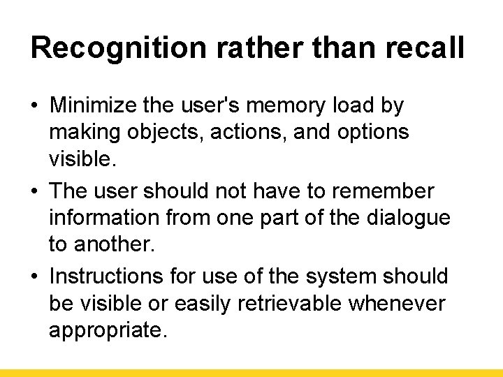 Recognition rather than recall • Minimize the user's memory load by making objects, actions,