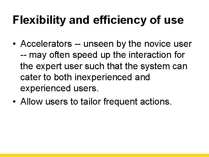 Flexibility and efficiency of use • Accelerators -- unseen by the novice user --