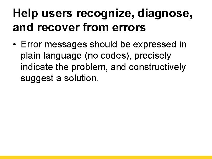 Help users recognize, diagnose, and recover from errors • Error messages should be expressed