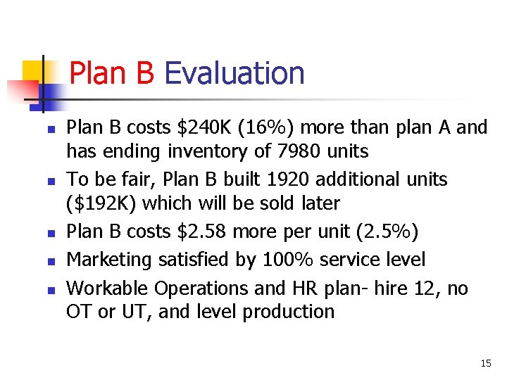 Plan B Evaluation n n Plan B costs $240 K (16%) more than plan