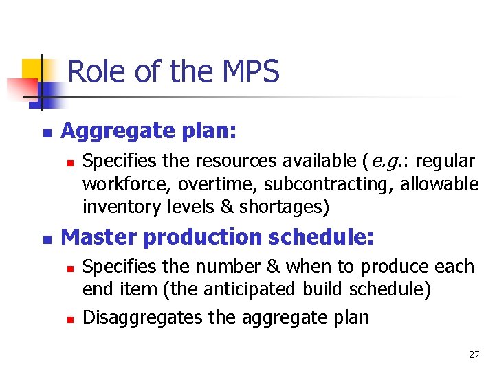 Role of the MPS n Aggregate plan: n n Specifies the resources available (e.