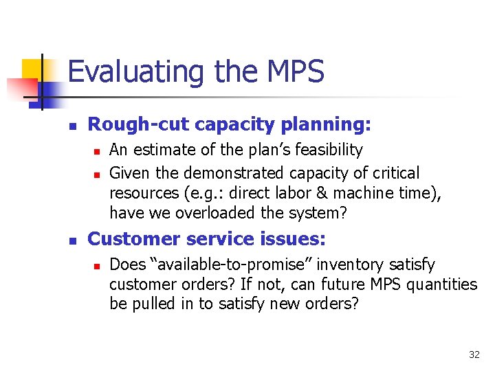Evaluating the MPS n Rough-cut capacity planning: n n n An estimate of the