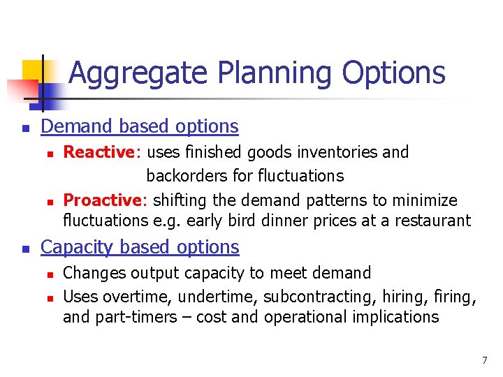 Aggregate Planning Options n Demand based options n n n Reactive: uses finished goods