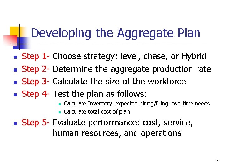 Developing the Aggregate Plan n n Step 1234 - Choose strategy: level, chase, or