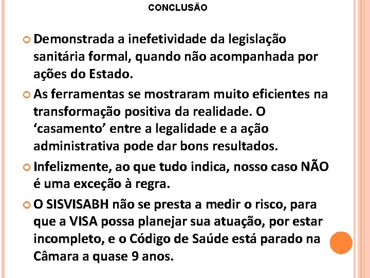 CONCLUSÃO Demonstrada a inefetividade da legislação sanitária formal, quando não acompanhada por ações do