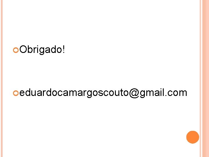  Obrigado! eduardocamargoscouto@gmail. com 