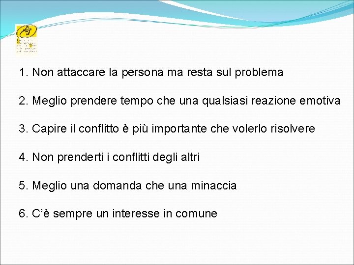 1. Non attaccare la persona ma resta sul problema 2. Meglio prendere tempo che