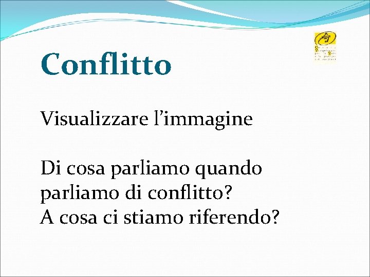 Conflitto Visualizzare l’immagine Di cosa parliamo quando parliamo di conflitto? A cosa ci stiamo