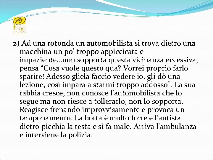 2) Ad una rotonda un automobilista si trova dietro una macchina un po’ troppo