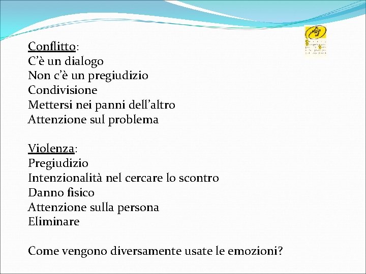 Conflitto: C’è un dialogo Non c’è un pregiudizio Condivisione Mettersi nei panni dell’altro Attenzione