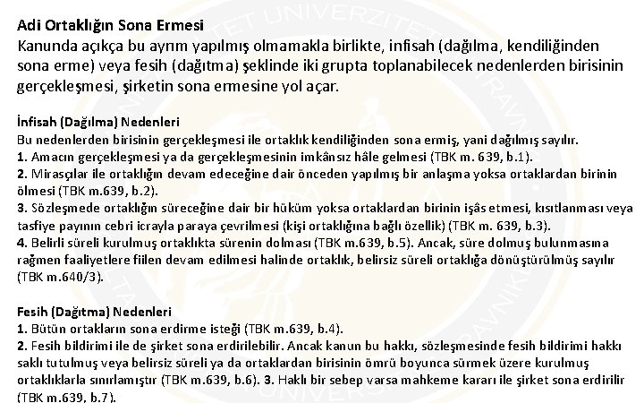 Adi Ortaklığın Sona Ermesi Kanunda açıkça bu ayrım yapılmış olmamakla birlikte, infisah (dağılma, kendiliğinden