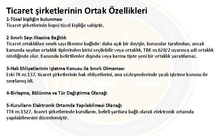 Ticaret şirketlerinin Ortak Özellikleri 1 -Tüzel kişiliğin bulunması Ticaret şirketlerinin hepsi tüzel kişiliğe sahiptir,