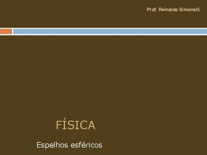 Prof. Reinaldo Simonelli FÍSICA Espelhos esféricos 