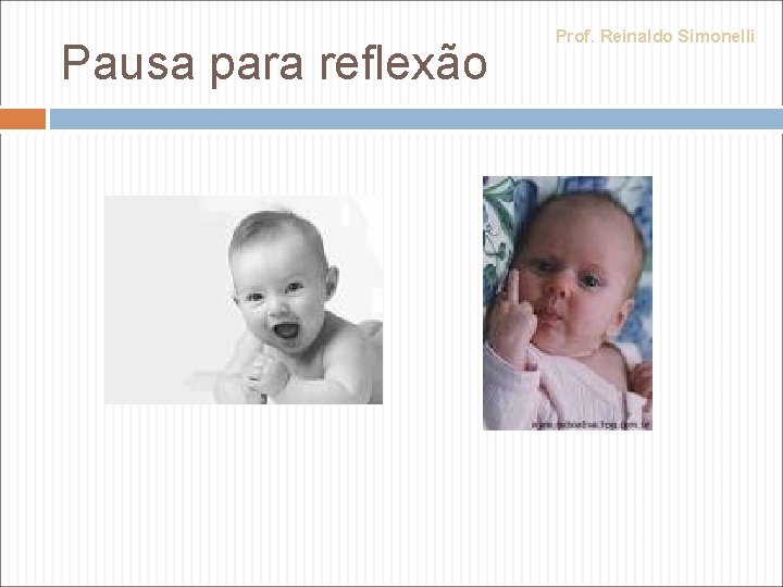 Pausa para reflexão Prof. Reinaldo Simonelli 