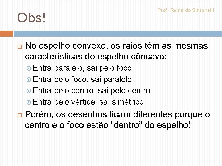 Obs! Prof. Reinaldo Simonelli No espelho convexo, os raios têm as mesmas características do