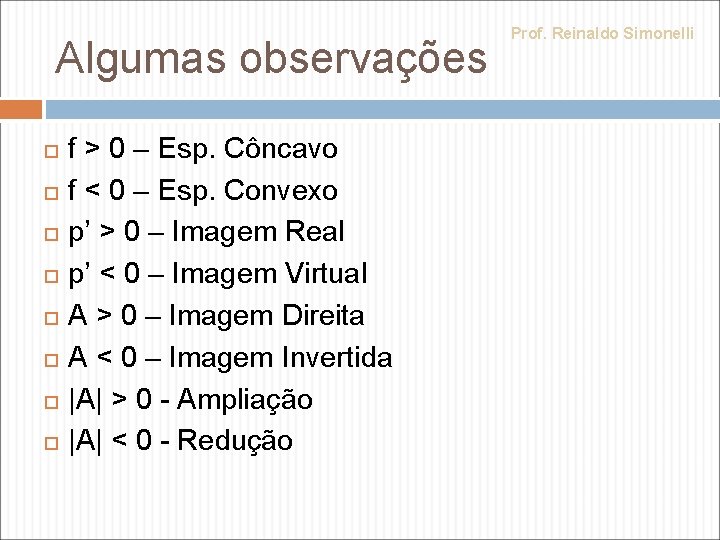 Algumas observações f > 0 – Esp. Côncavo f < 0 – Esp. Convexo