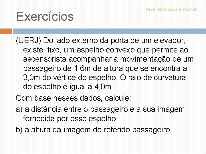 Exercícios Prof. Reinaldo Simonelli (UERJ) Do lado externo da porta de um elevador, existe,