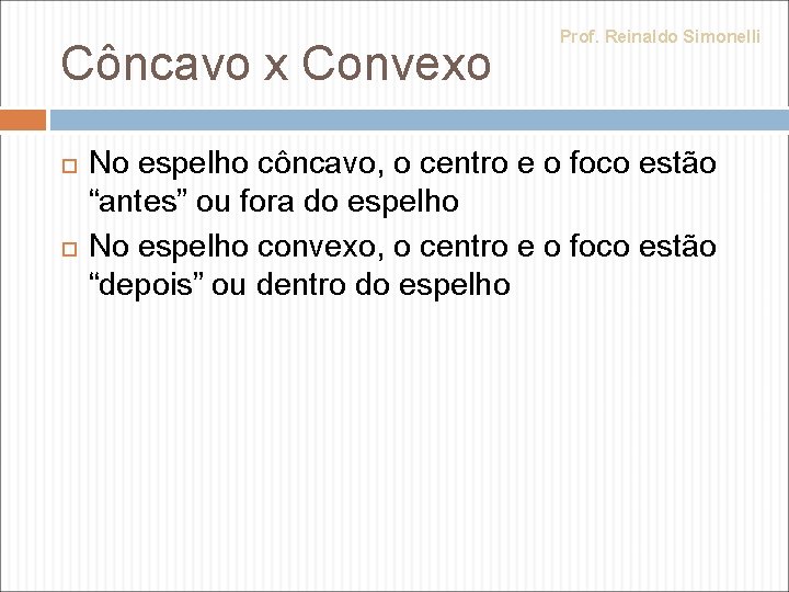 Côncavo x Convexo Prof. Reinaldo Simonelli No espelho côncavo, o centro e o foco