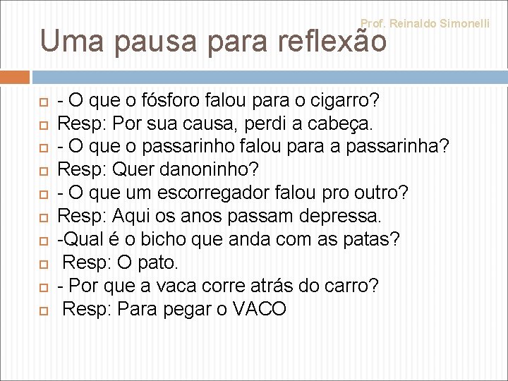 Prof. Reinaldo Simonelli Uma pausa para reflexão - O que o fósforo falou para