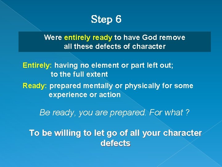 Step 6 Were entirely ready to have God remove all these defects of character