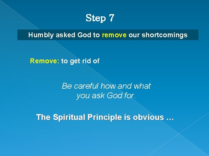 Step 7 Humbly asked God to remove our shortcomings Remove: to get rid of