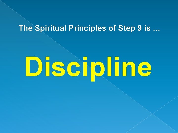 The Spiritual Principles of Step 9 is … Discipline 