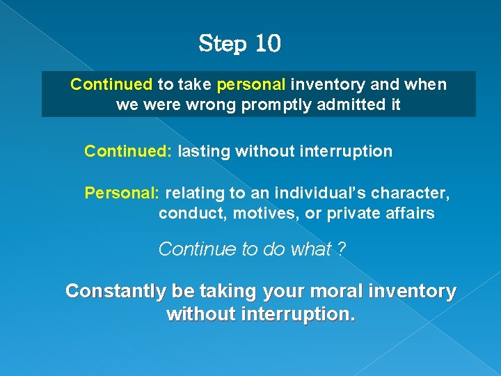 Step 10 Continued to take personal inventory and when we were wrong promptly admitted