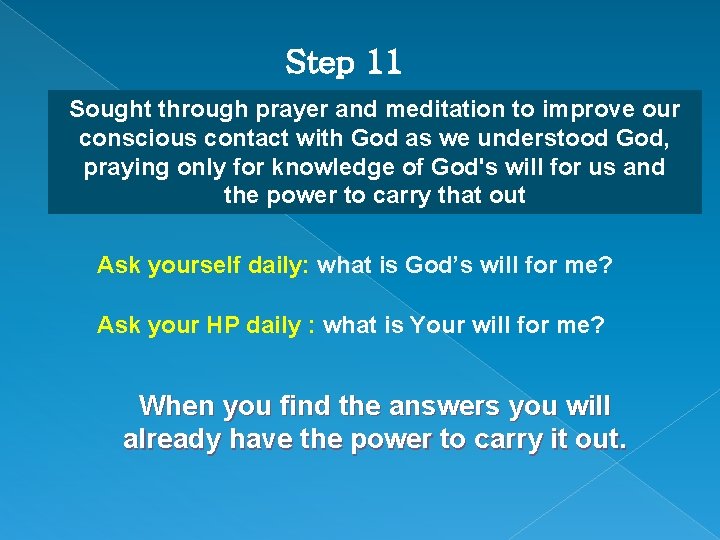 Step 11 Sought through prayer and meditation to improve our conscious contact with God