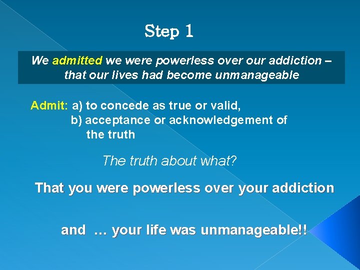 Step 1 We admitted we were powerless over our addiction – that our lives