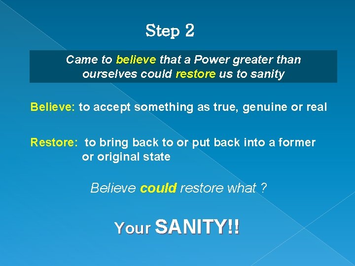 Step 2 Came to believe that a Power greater than ourselves could restore us