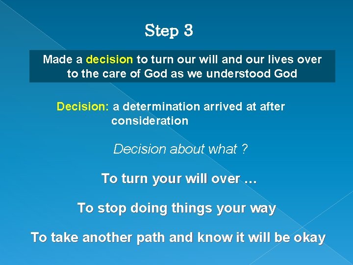 Step 3 Made a decision to turn our will and our lives over to Step 3 Made a decision to turn our will and our lives over to
