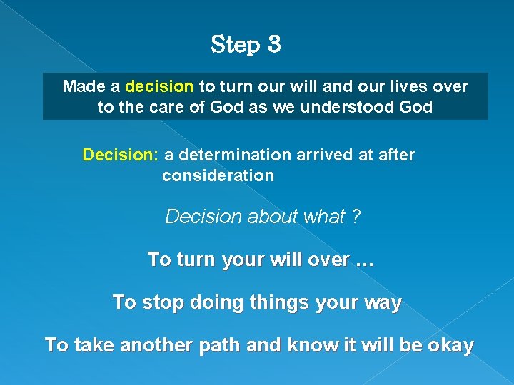 Step 3 Made a decision to turn our will and our lives over to