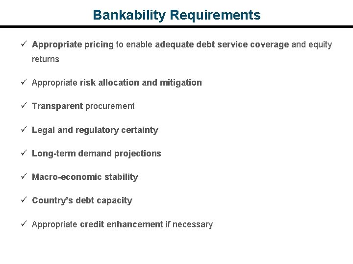 Bankability Requirements Appropriate pricing to enable adequate debt service coverage and equity returns Appropriate