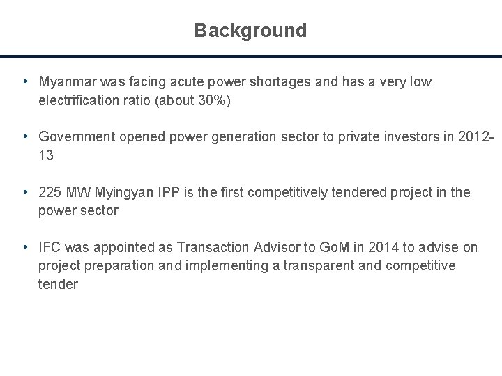 Background • Myanmar was facing acute power shortages and has a very low electrification