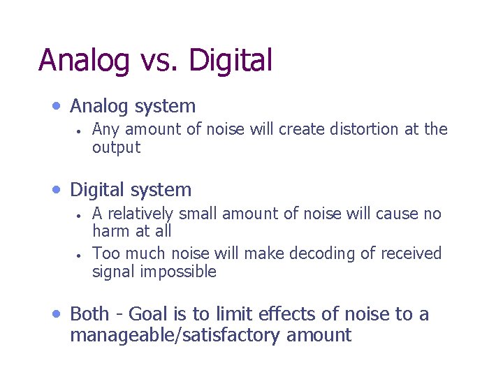 Analog vs. Digital • Analog system • Any amount of noise will create distortion
