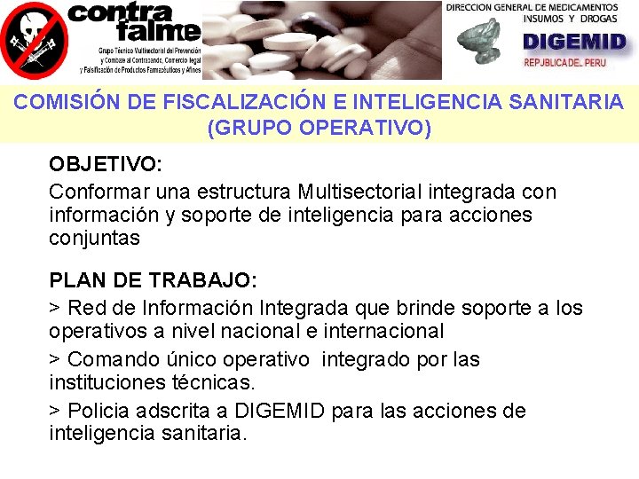 COMISIÓN DE FISCALIZACIÓN E INTELIGENCIA SANITARIA (GRUPO OPERATIVO) OBJETIVO: Conformar una estructura Multisectorial integrada