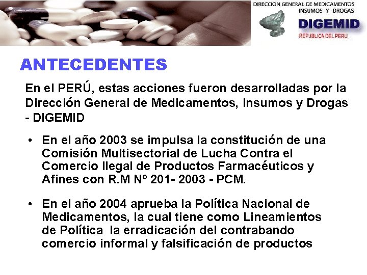 ANTECEDENTES En el PERÚ, estas acciones fueron desarrolladas por la Dirección General de Medicamentos,