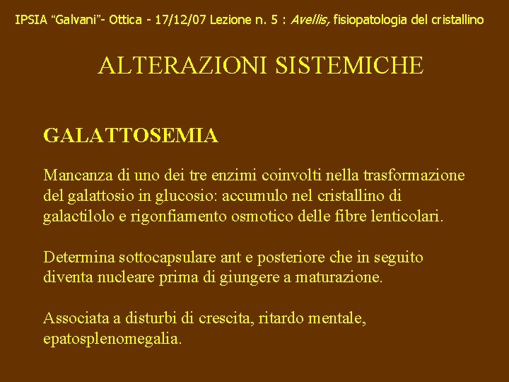 IPSIA “Galvani”- Ottica - 17/12/07 Lezione n. 5 : Avellis, fisiopatologia del cristallino ALTERAZIONI