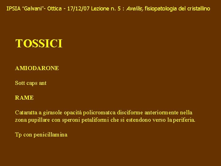 IPSIA “Galvani”- Ottica - 17/12/07 Lezione n. 5 : Avellis, fisiopatologia del cristallino TOSSICI