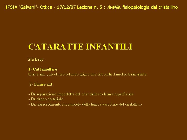 IPSIA “Galvani”- Ottica - 17/12/07 Lezione n. 5 : Avellis, fisiopatologia del cristallino CATARATTE