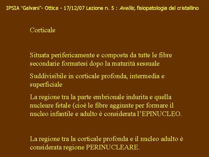 IPSIA “Galvani”- Ottica - 17/12/07 Lezione n. 5 : Avellis, fisiopatologia del cristallino Corticale