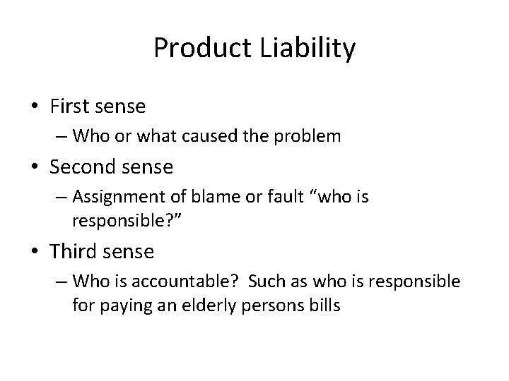 Product Liability • First sense – Who or what caused the problem • Second
