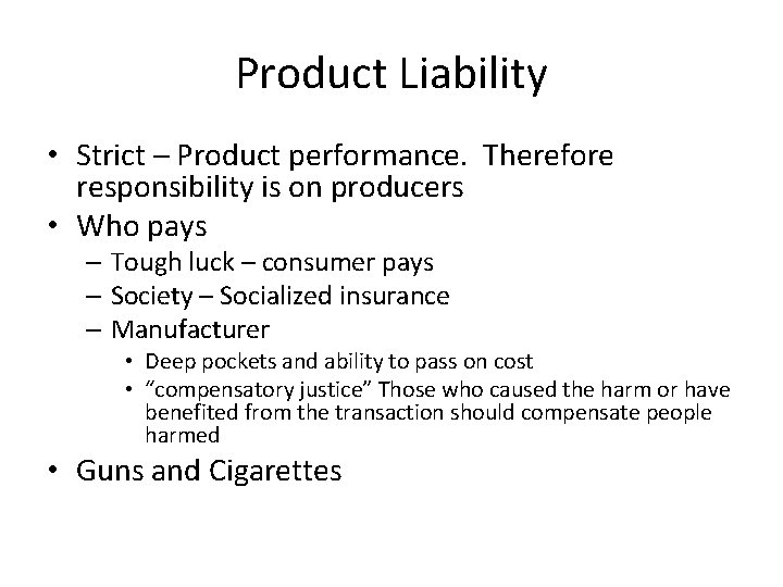 Product Liability • Strict – Product performance. Therefore responsibility is on producers • Who