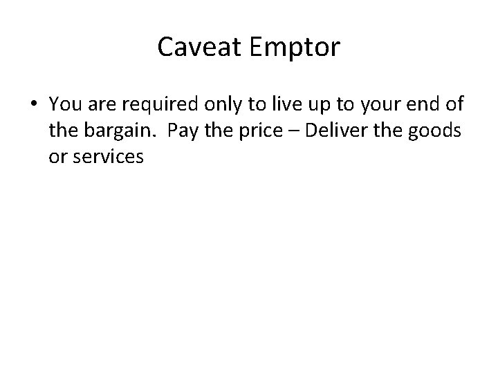 Caveat Emptor • You are required only to live up to your end of