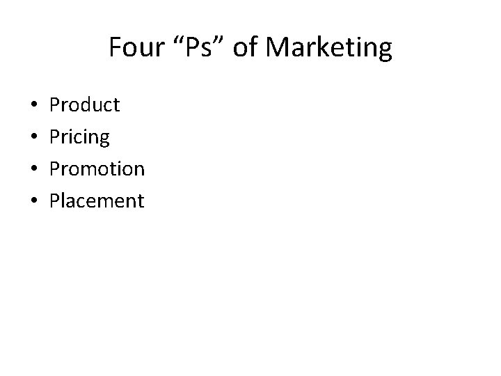 Four “Ps” of Marketing • • Product Pricing Promotion Placement 