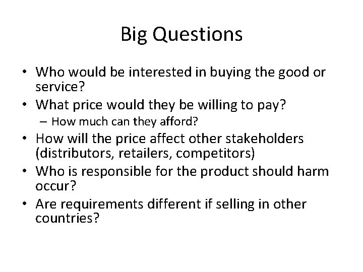 Big Questions • Who would be interested in buying the good or service? •