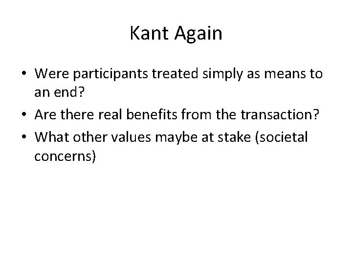Kant Again • Were participants treated simply as means to an end? • Are
