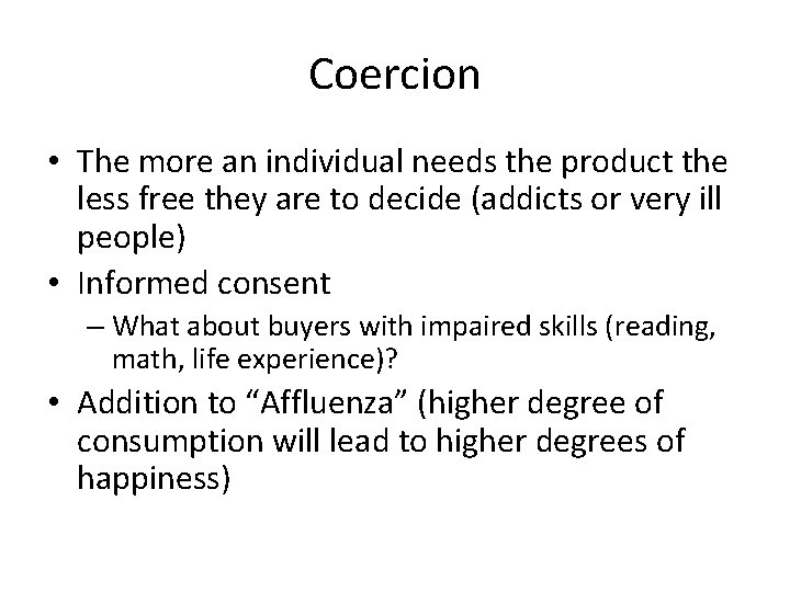 Coercion • The more an individual needs the product the less free they are