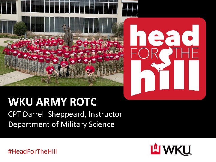 WKU ARMY ROTC CPT Darrell Sheppeard, Instructor Department of Military Science #Head. For. The.