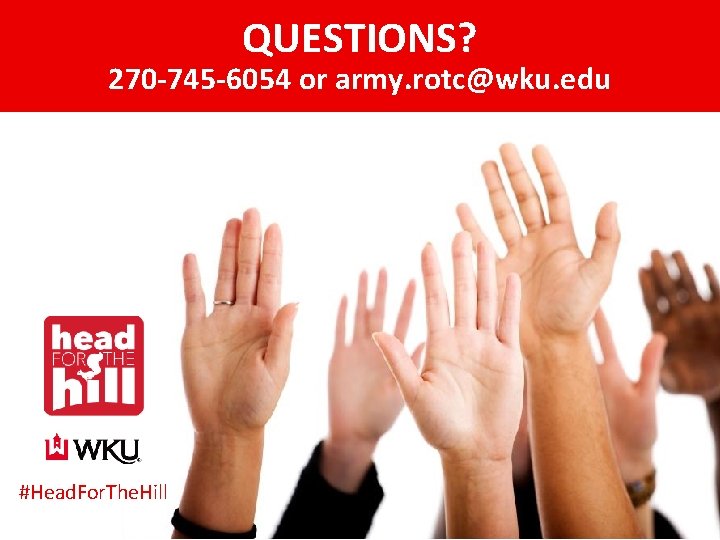 QUESTIONS? 270 -745 -6054 or army. rotc@wku. edu #Head. For. The. Hill 